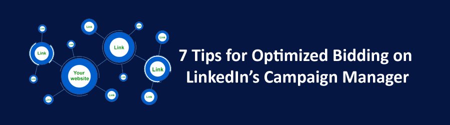 7 Tips for Optimized Bidding on LinkedIn’s Campaign Manager