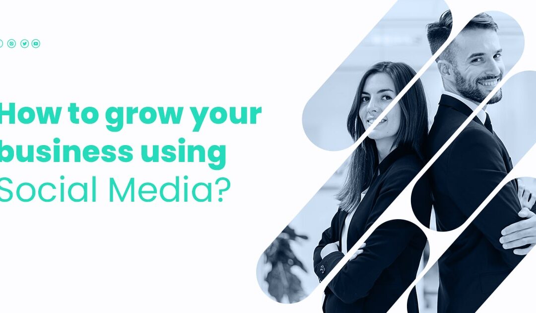 How to grow your business using Social Media?