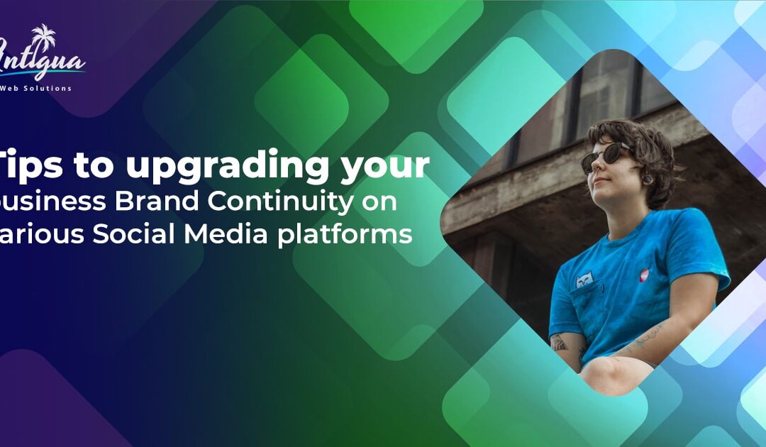 Tips to upgrading your business Brand Continuity on various Social Media platforms