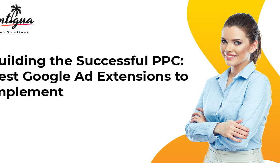 Building the Successful PPC: Best Google Ad Extensions to Implement