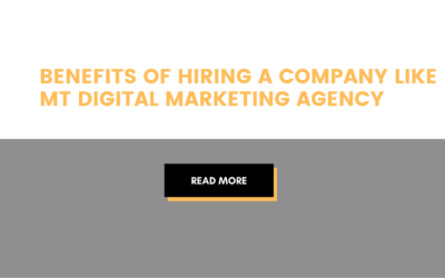Benefits of hiring a company like mt digital marketing agency