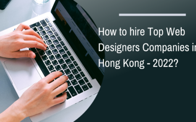 How to hire Top Web Designers Companies in Hong Kong – 2022?
