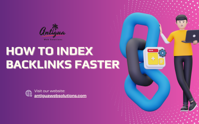 How to Index Backlinks Faster: A Comprehensive Guide by Antigua Web Solutions