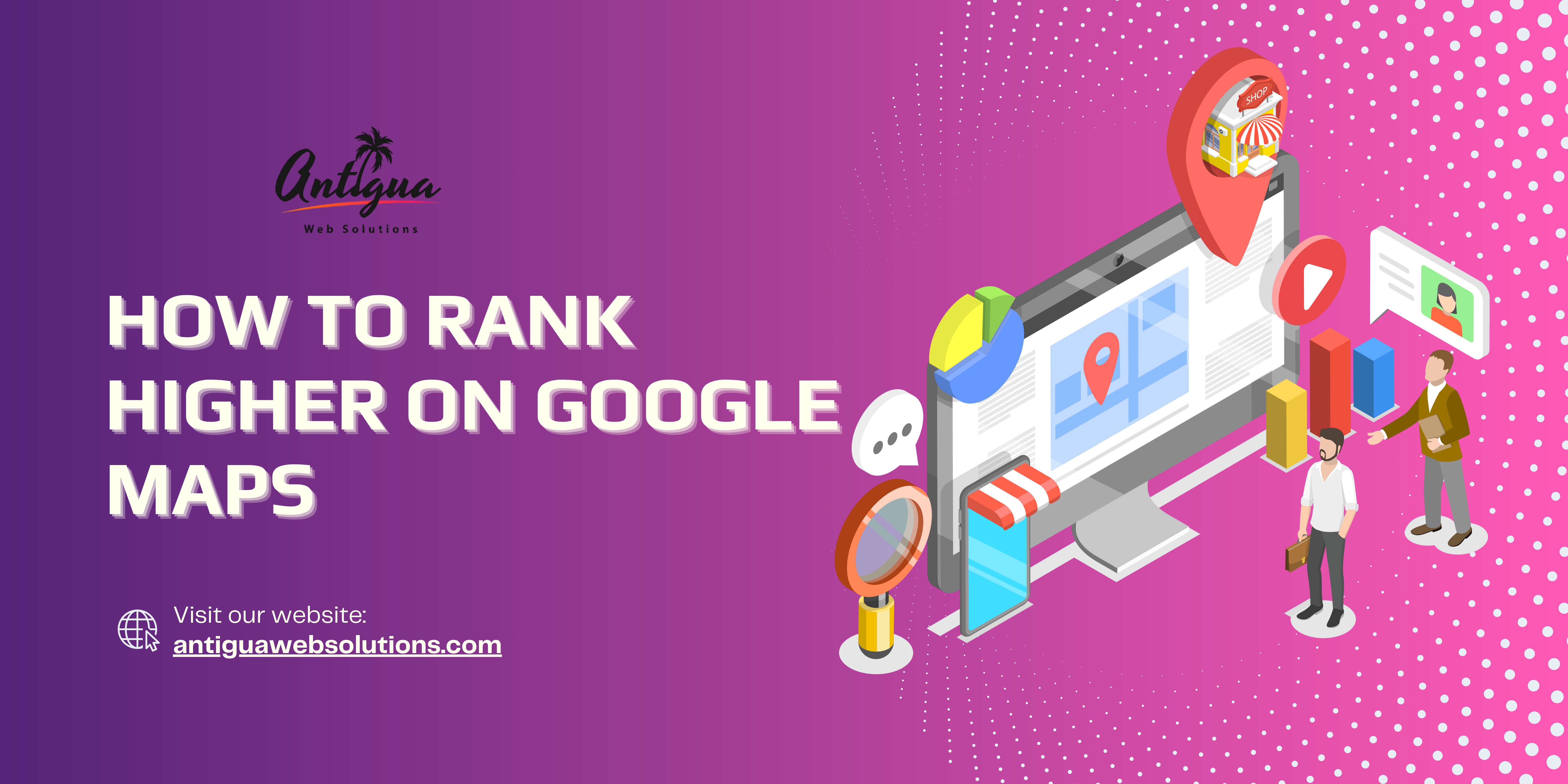 How to Rank Higher on Google Maps - Antigua Web Solutions