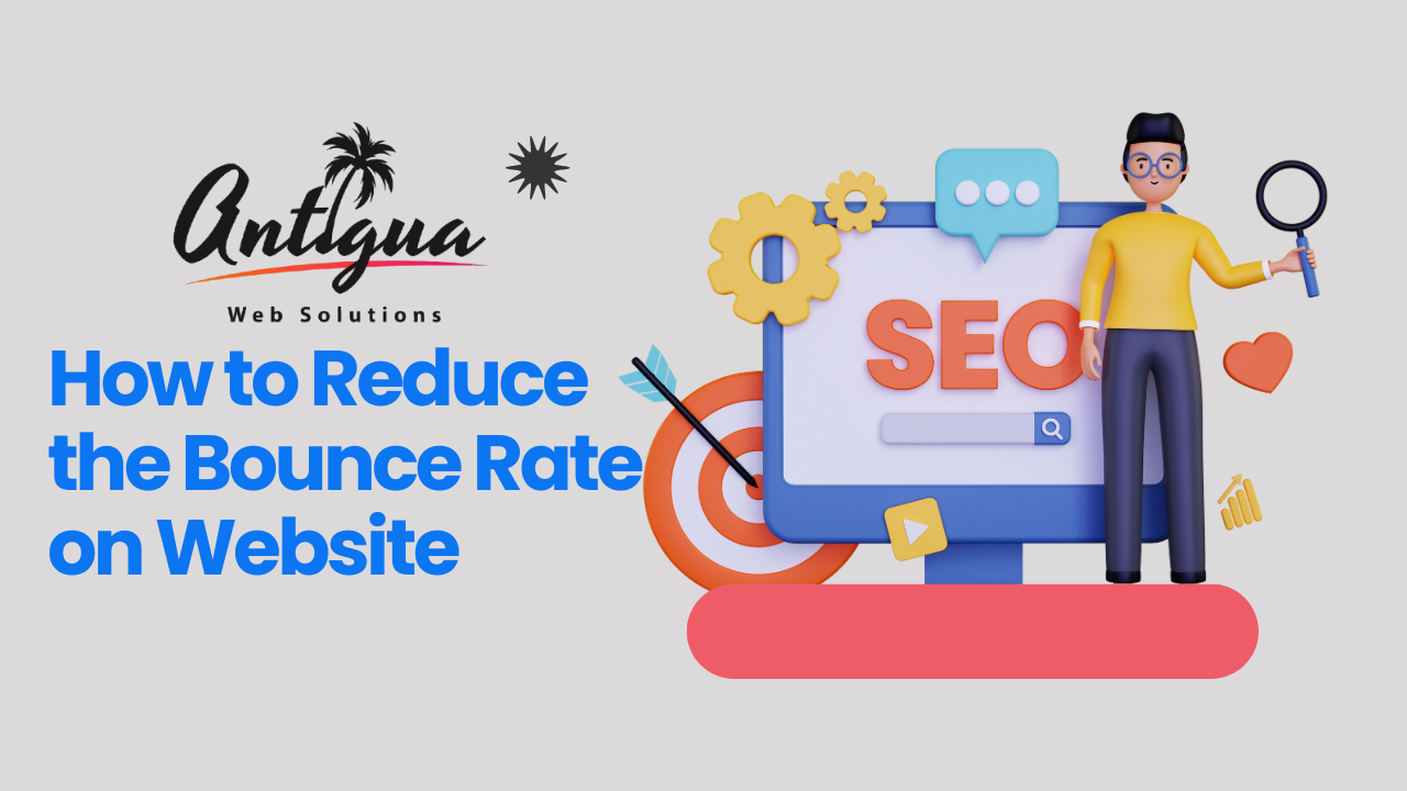 How to Reduce the Bounce Rate on Website - Antigua Web Solutions