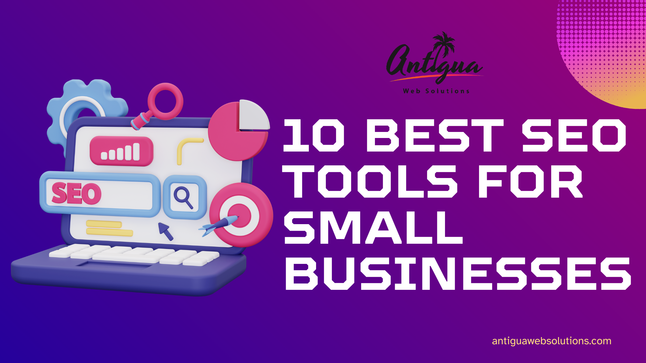 10 Best SEO Tools for Small Businesses - antiguawebsolutions