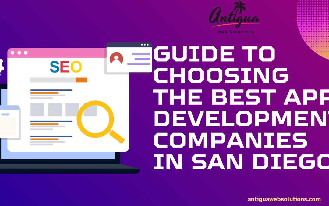 A Comprehensive Guide to Choosing the Best App Development Companies in San Diego