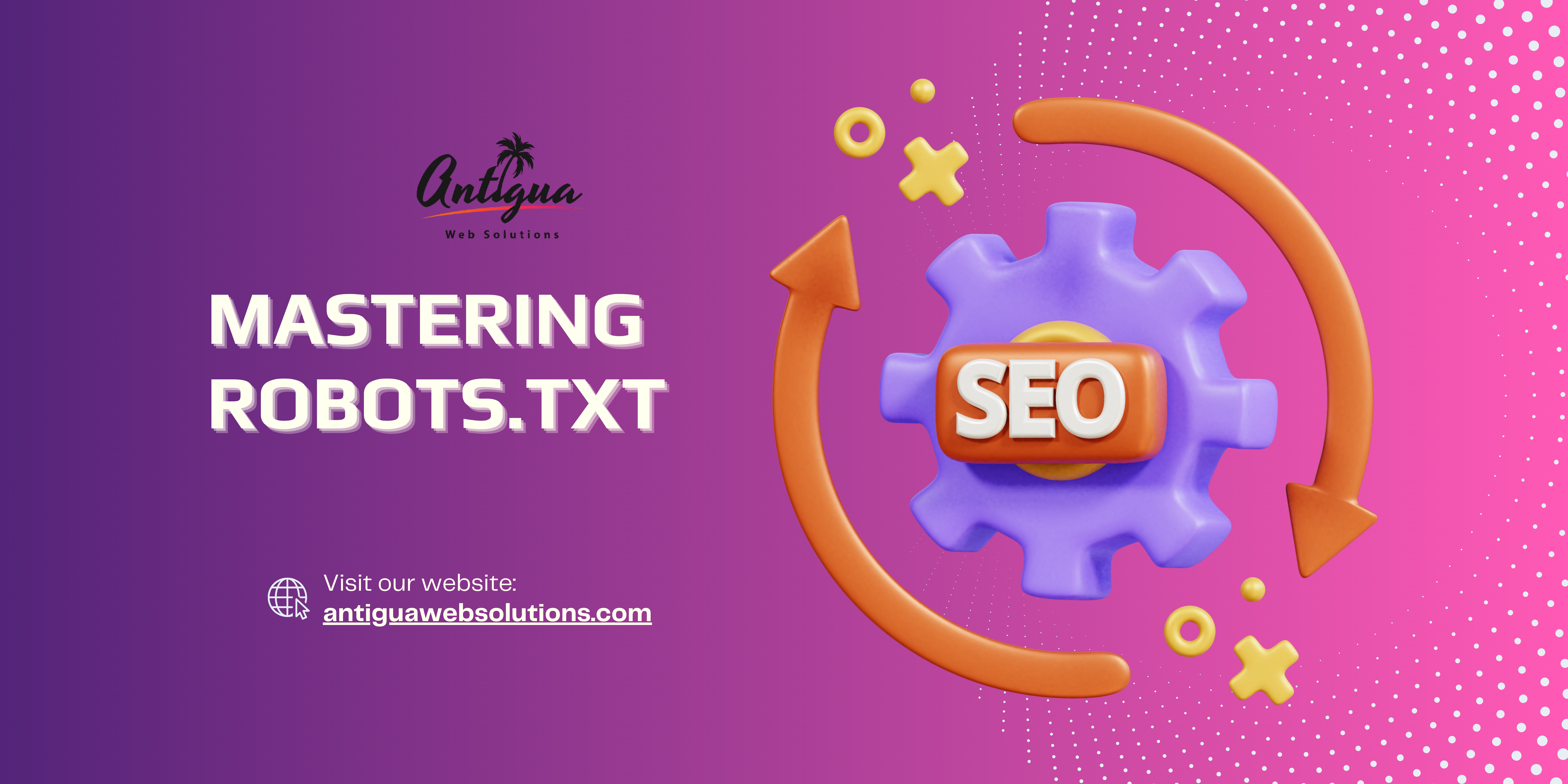 Mastering Robots.txt - Antigua Web Solutions