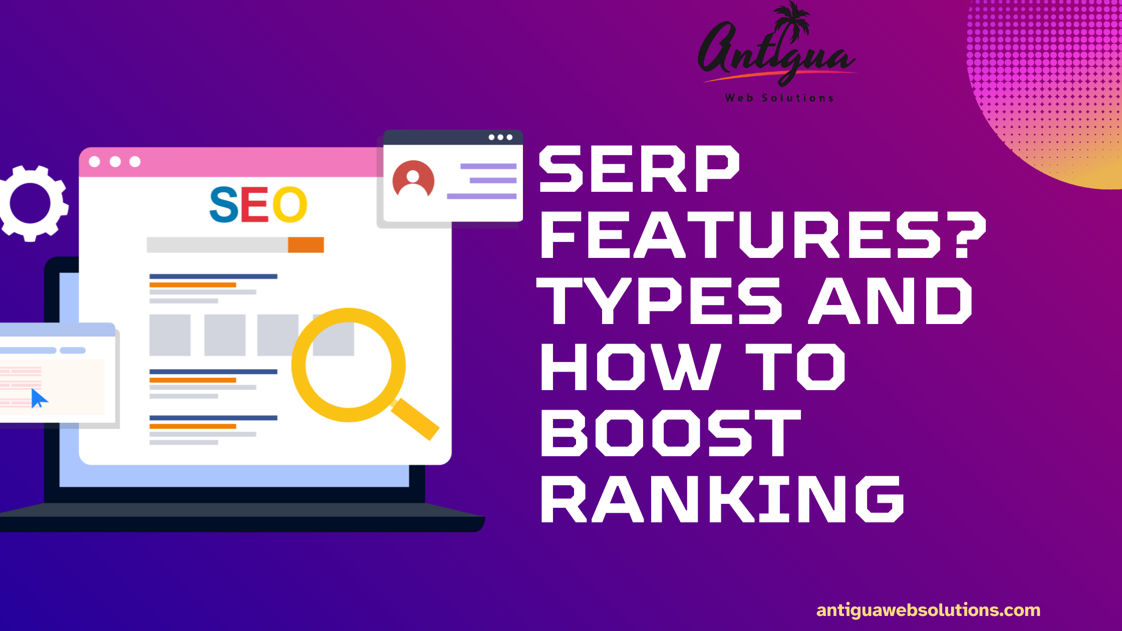 SERP Features Types and How to Boost Ranking- antigua web soultion